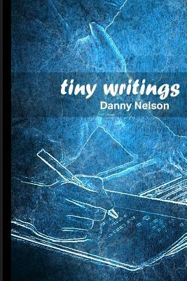 Tiny Writings by Danny Nelson