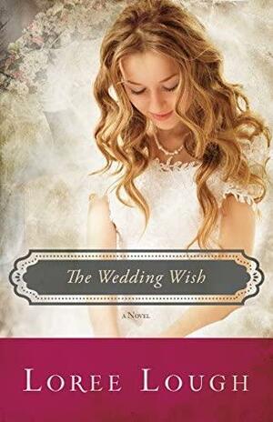 The Wedding Wish by Loree Lough