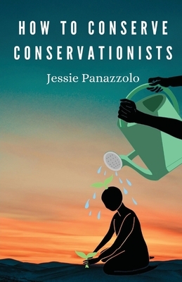 How to Conserve Conservationists by Jessie Panazzolo