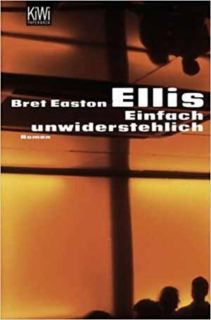 Einfach unwiderstehlich by Bret Easton Ellis