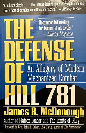 The Defense of Hill 781: An Allegory of Modern Mechanized Combat by John R. Galvin, James R. McDonough, James R. McDonough