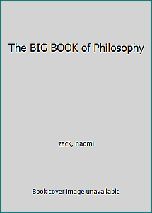 The Big Book of Philosophy by Naomi Zack
