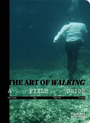 The Art of Walking: A Field Guide by David Evans