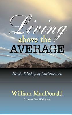 Living Above the Average by William MacDonald