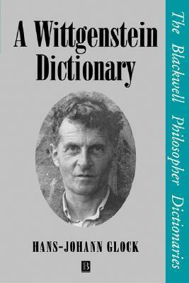A Wittgenstein Dictionary by Hans-Johann Glock