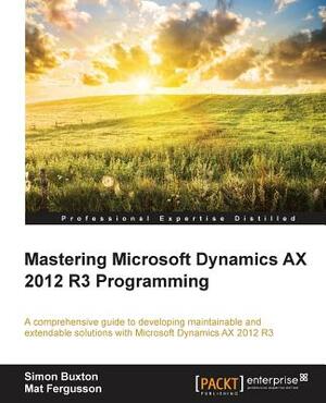 Microsoft Dynamics AX 2012 R3 Programming - Getting Started by Simon Buxton, Mat Fergusson