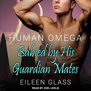 Human Omega: Babied by His Guardian Mates by Eileen Glass