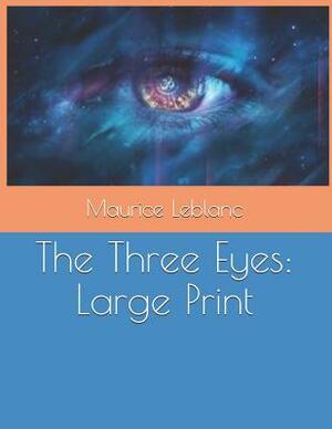 The Three Eyes: Large Print by Maurice Leblanc