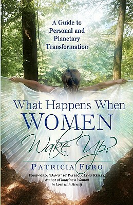 What Happens When Women Wake Up?: A Guide To Personal and Planetary Transformation by Patricia Fero