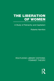 The Liberation of Women (Rle Feminist Theory): A Study of Patriarchy and Capitalism by Roberta Hamilton