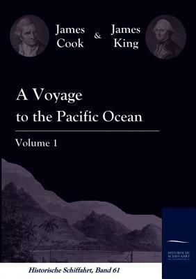 A Voyage to the Pacific Ocean Vol. 1 by James King, James Cook