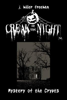 Creak in the Night - Mystery of the Crypts by J. Miller Freeman