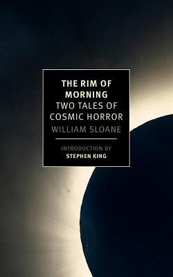 The Rim of Morning: Two Tales of Cosmic Horror by William Sloane