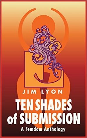 Ten Shades of Submission by Jim Lyon