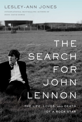 The Search for John Lennon: The Life, Loves, and Death of a Rock Star by Lesley-Ann Jones