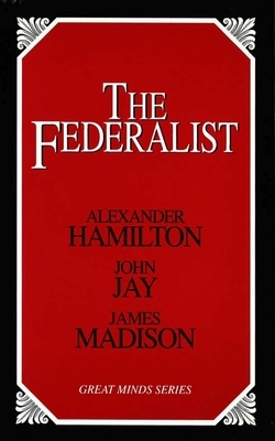 The Federalist by John Jay, Alexander Hamilton, James Madison