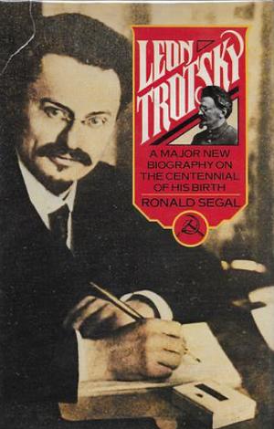 Leon Trotsky: A Biography by Ronald Segal