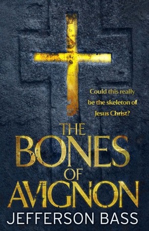 The Bones of Avignon by Jefferson Bass
