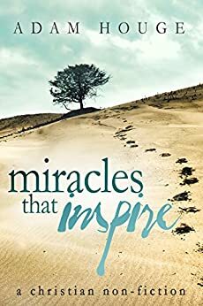 Miracles That Inspire by Adam Houge