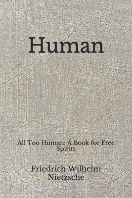 Human: All Too Human: A Book for Free Spirits (Aberdeen Classics Collection) by Friedrich Nietzsche