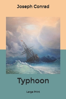 Typhoon: Large Print by Joseph Conrad