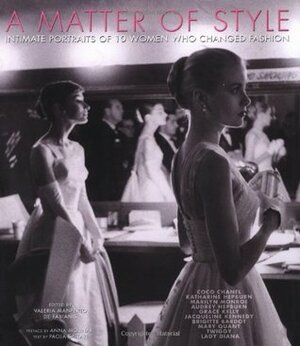 A Matter of Style: How 10 Famous Women Changed Fashion by Anna Molinari, Paola Saltari, Valeria Manferto de Fabianis, Valeria De Fabianis