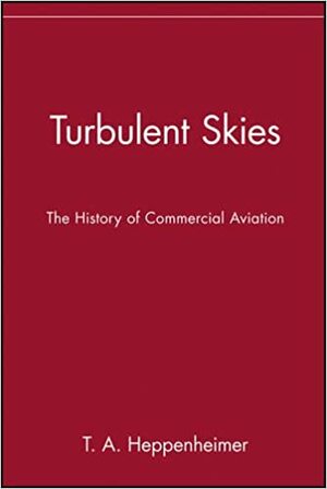 Turbulent Skies: The History of Commercial Aviation by T.A. Heppenheimer