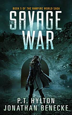 The Savage War by Jonathan Benecke, P.T. Hylton