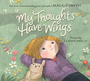 My Thoughts Have Wings by Maggie Smith