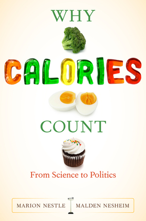 Why Calories Count: From Science to Politics by Malden Nesheim, Marion Nestle