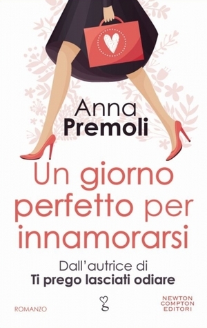 Un giorno perfetto per innamorarsi by Anna Premoli