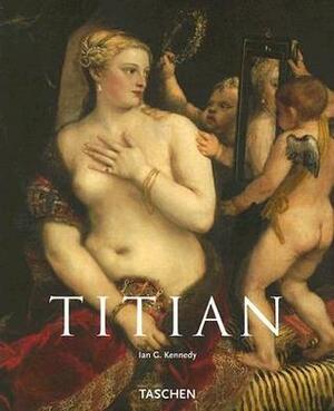 Titian: Circa 1490 - 1576 (Taschen Basic Art) by Ian G. Kennedy