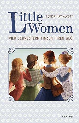 Little Women. Vier Schwestern finden ihren Weg by Louisa May Alcott