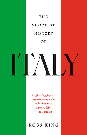 The Shortest History of Italy by Ross King