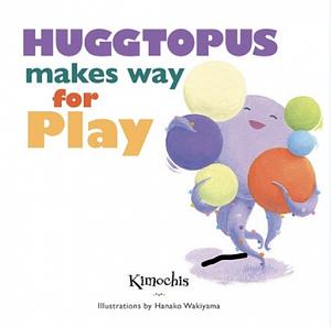 Huggtopus Makes Way for Play by Amy Novesky