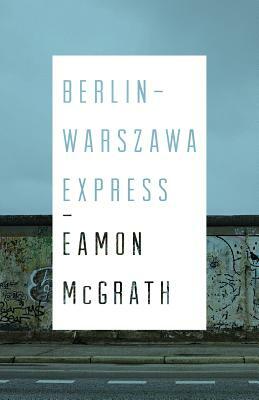 Berlin-Warszawa Express by Eamon McGrath