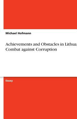 Achievements and Obstacles in Lithuania's Combat against Corruption by Michael Hofmann