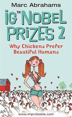 Ig Nobel Prizes: Why Chickens Prefer Beautiful Humans by Marc Abrahams