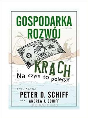 Gospodarka, rozwój, krach. Na czym to polega? by Peter D. Schiff