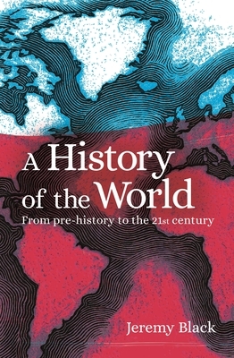 A History of the World: From Prehistory to the 21st Century by Jeremy Black