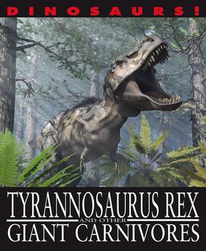 Tyrannosaurus Rex And Other Giant Carnivores by David West