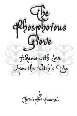 The Phosphorous Grove: Aflame with Love Upon the Witch's Tree by Christopher Penczak