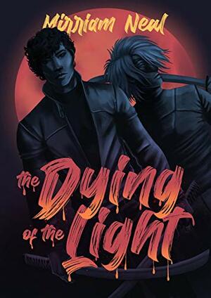 The Dying of the Light by Mirriam Elin Neal