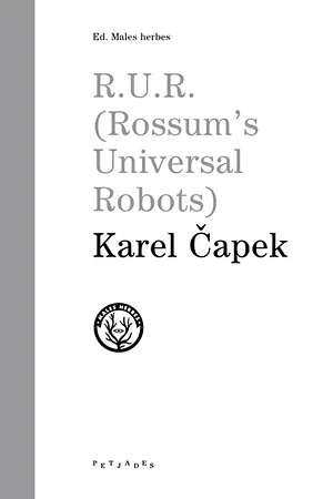 R.U.R (Robots Universals Rossum)  by Karel Čapek