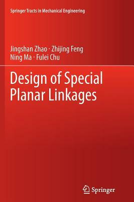 Design of Special Planar Linkages by Jingshan Zhao, Ning Ma, Zhijing Feng