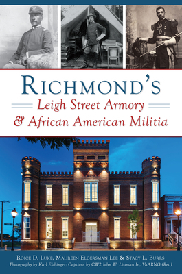 Richmond's Leigh Street Armory & African American Militia by Roice D. Luke, Maureen Elgersman Lee, Stacy L. Burrs