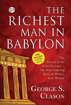 The Richest Man in Babylon: The Most Inspiring Book on Wealth Ever Written by Napoleon Hill, George S. Clason, Frederick Van Rensselaer Dey