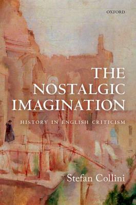 The Nostalgic Imagination: History in English Criticism by Stefan Collini