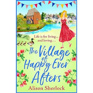 The Village of Happy Ever Afters by Alison Sherlock