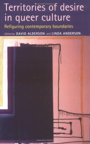 Territories of Desire in Queer Culture: Refiguring the Contemporary Boundaries by David Alderson